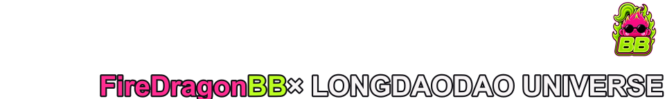 FireDragonBB × LONGDAODAO UNIVERSE